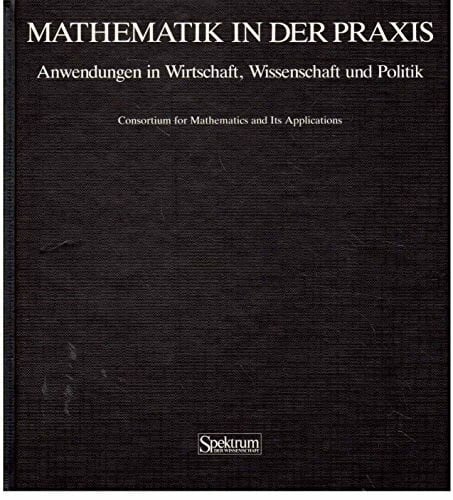 Eberhard Schmitt Mathematik in der Praxis: Anwendungen in Wirtschaft, Wissenschaft und Politik