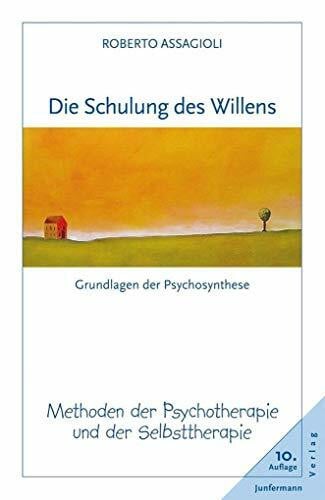 Sauerbrei, Michael Die Schulung des Willens: Methoden der Psychotherapie und der Selbsttherapie