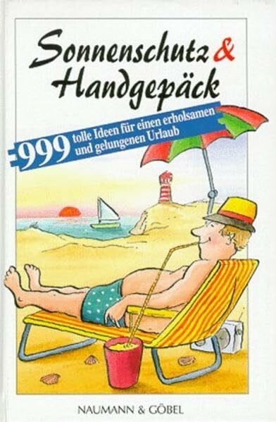 Sonnenschutz & Handgepäck: 999 tolle Tips für einen erholsamen und gelungenen Urlaub