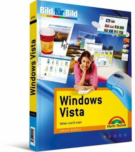 Schels, Ignatz Windows Vista - für alle Einsteiger , auf einen Blick, in Farbe: Sehen und Können (Bild für Bild)
