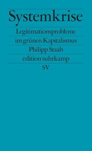 Staab, Philipp Systemkrise: Legitimationsprobleme im grünen Kapitalismus | Warum die grüne Transformation zu scheitern droht (edition suhrkamp)