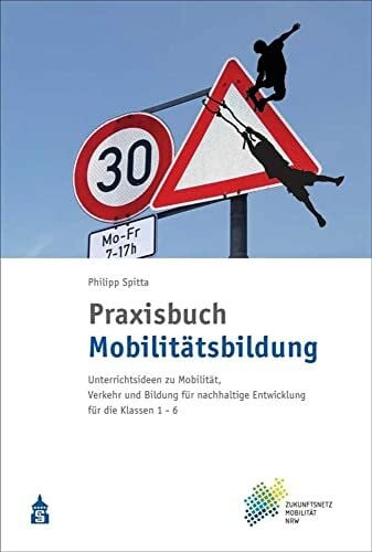 Philipp Praxisbuch Mobilitätsbildung: Unterrichtsideen zu Mobilität, Verkehr und Bildung für nachhaltige Entwicklung für die Klassen 1-6