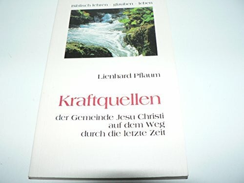 Pflaum, Lienhard Kraftquellen der Gemeinde Jesu Christi auf dem Weg durch die letzte Zeit