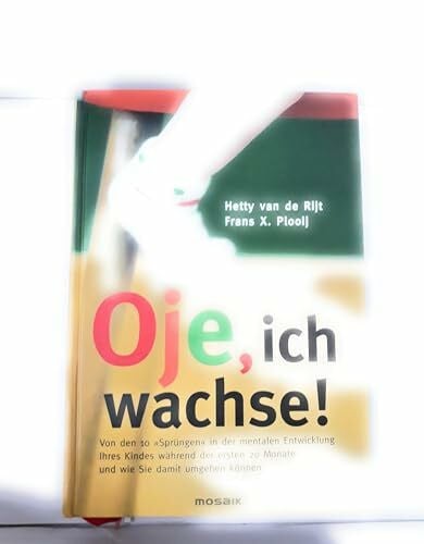 Brams, Regine Oje, ich wachse!: Von den 10 'Sprüngen' in der mentalen Entwicklung Ihres Kindes während der ersten 20 Monate und wie Sie damit umgehen können