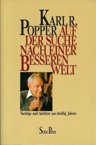 Popper, Karl R. Auf der Suche nach einer besseren Welt. Vorträge und Aufsätze aus dreissig Jahren