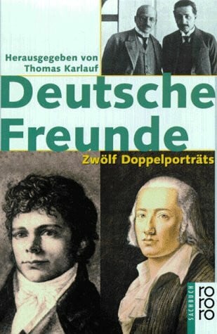 Karlauf, Thomas Deutsche Freunde: Zwölf Doppelporträts