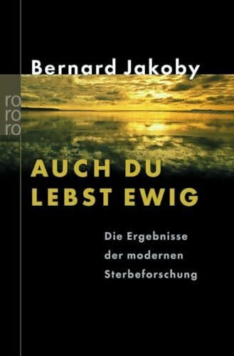 Kübler-Ross, Elisabeth Auch du lebst ewig: Die Ergebnisse der modernen Sterbeforschung