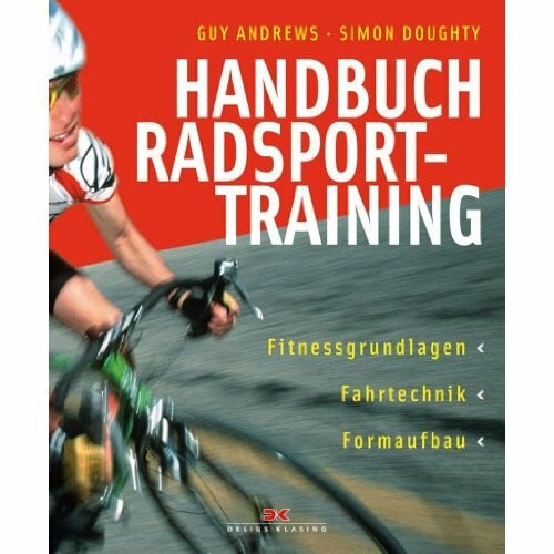 Andrews, Guy Handbuch Radsporttraining: Fitnessgrundlagen – Fahrtechnik - Formaufbau