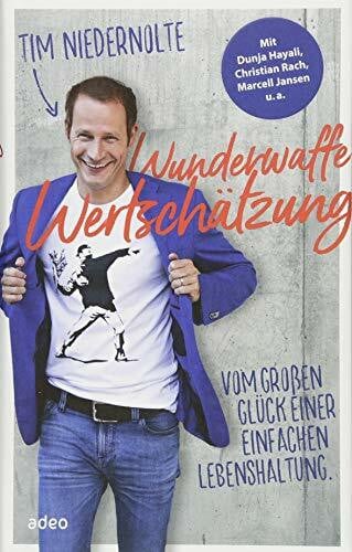 Niedernolte, Tim Wunderwaffe Wertschätzung: Vom großen Glück einer einfachen Lebenshaltung.