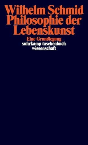 Schmid, Wilhelm Philosophie der Lebenskunst: Eine Grundlegung