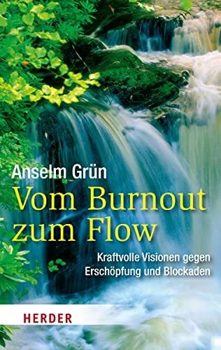 Grün, Anselm Vom Burnout zum Flow: Kraftvolle Visionen gegen Erschöpfung und Blockaden (HERDER spektrum)