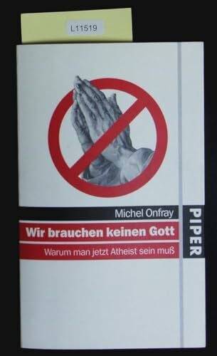 Onfray, Michel Wir brauchen keinen Gott: Warum man jetzt Atheist sein muß: Warum man jetzt Atheist sein muss