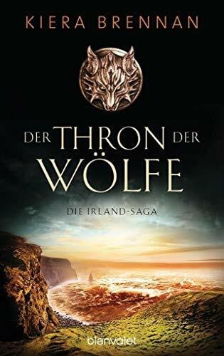 Brennan, Kiera Der Thron der Wölfe: Roman (Die Irland-Saga, Band 2)