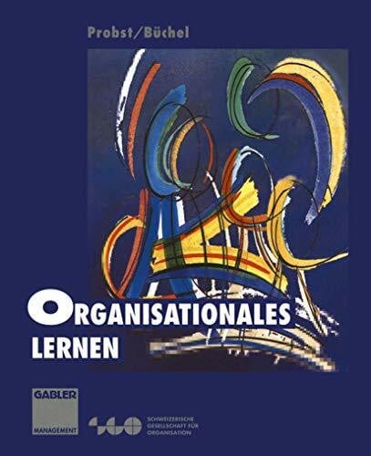 Gilbert J. B. Probst, Gilbert Organisationales Lernen (German Edition): Wettbewerbsvorteil der Zukunft