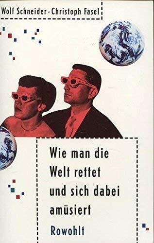 Fasel, Christoph Wie man die Welt rettet und sich dabei amüsiert
