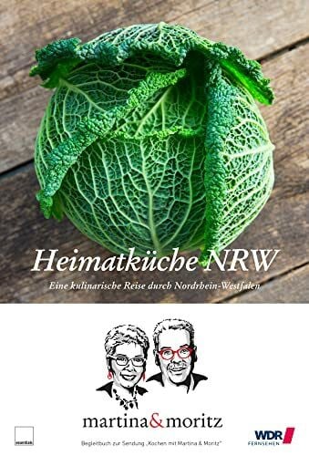 Neuner-Duttenhofer, Bernd 'Moritz' Heimatküche NRW: Eine kulinarische Reise durch Nordrhein-Westfalen
