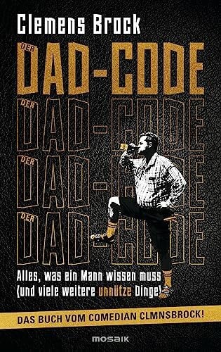 Brock, Clemens Der Dad-Code: Alles, was ein Mann wissen muss (und viele weitere unnütze Dinge) - Das Buch vom Comedian CLMNSBROCK! -