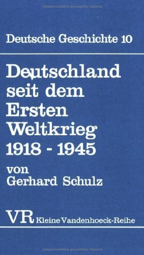 Schulz, Prof. Dr. Gerhard Deutschland seit dem Ersten Weltkrieg 1918–1945: 1918–1945