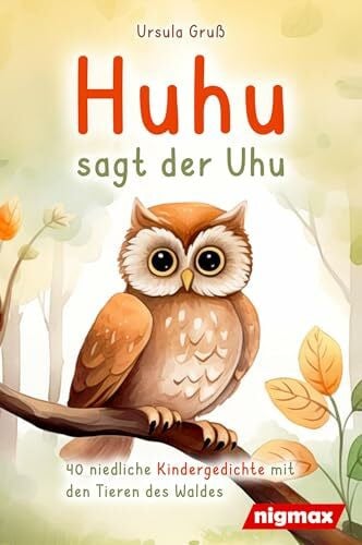 Gruß, Ursula Huhu sagt der Uhu: Ein bezauberndes Kinderbuch mit 40 niedlichen Gedichten über die Tiere des Waldes - Für Kinder von 4 bis 8 Jahren - Als Vorlesebuch oder für Erstleser geeignet