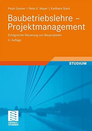Greiner, Peter Baubetriebslehre - Projektmanagement: Erfolgreiche Steuerung von Bauprojekten (German Edition)
