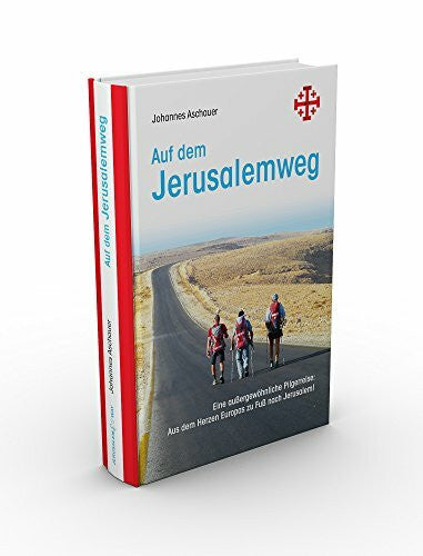 Zwilling, David Auf dem Jerusalemweg: Eine außergewöhnliche Pilgerreise: Aus dem Herzen Europas zu Fuß nach Jerusalem