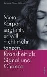 Klose-Ullmann, Barbara Mein Körper sagt mir, er will nicht mehr tanzen: Krankheit als Signal und Chance
