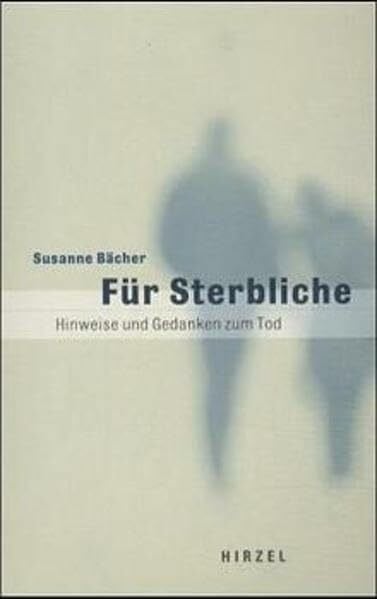 Bächer, Susanne Für Sterbliche: Hinweise und Gedanken zum Tod