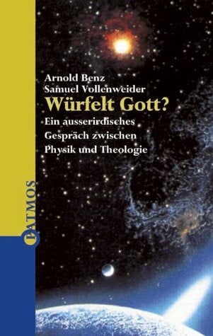 Vollenweider, Samuel Würfelt Gott?: Ein außerirdisches Gespräch zwischen Physik und Theologie