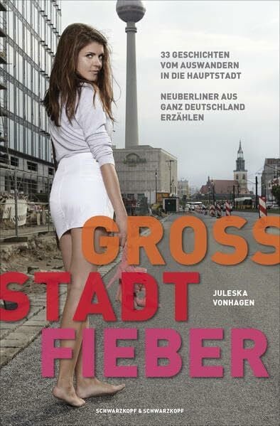 Vonhagen, Juleska Groß.Stadt.Fieber - 33 Geschichten vom Auswandern in die Hauptstadt Neuberliner aus ganz Deutschland erzählen