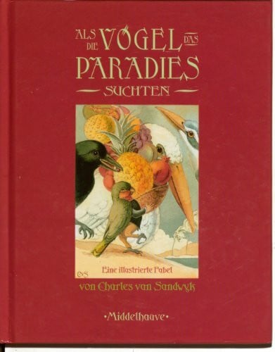 Van Sandwyk, Charles Als die Vögel das Paradies suchten: Ein illustrierte Fabel