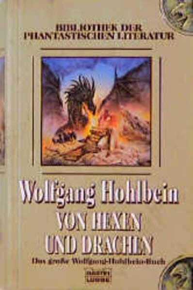 Hohlbein, Wolfgang Von Hexen und Drachen: Das grosse Wolfgang-Hohlbein-Buch (Bibliothek der Phantastischen Literatur. Bastei Lübbe Taschenbücher)