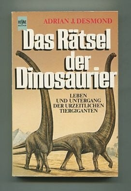 Desmond, Adrian J. Das Rätsel der Dinosaurier. Leben und Untergang der urzeitlichen Tiergiganten