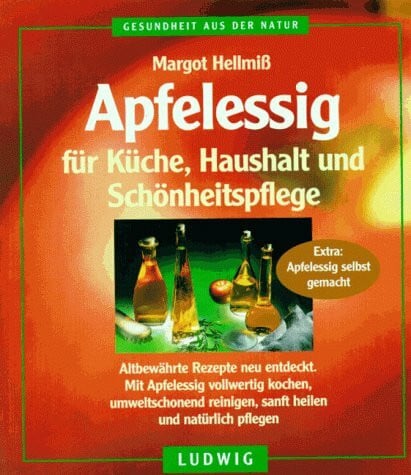 Margot Hellmiß Apfelessig für Küche, Haushalt und Schönheitspflege