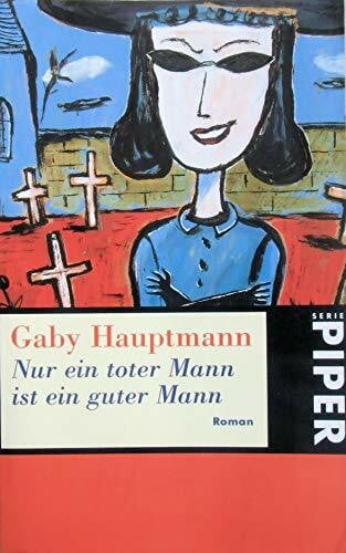 Hauptmann, Gaby Nur ein toter Mann ist ein guter Mann: Roman (Piper Taschenbuch)