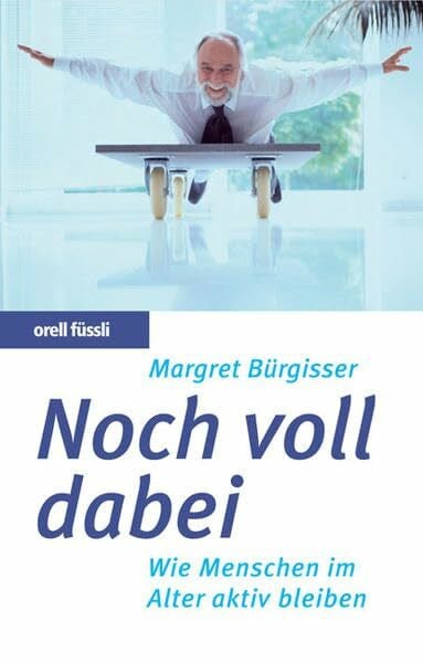Bürgisser, Margret Noch voll dabei: Wie Menschen im Alter aktiv bleiben