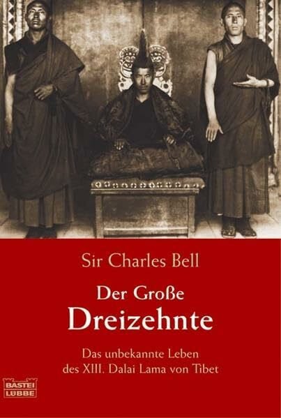 Bell, Charles Der Große Dreizehnte: Das unbekannte Leben des XIII. Dalai Lama von Tibet (Zeitgeschichte. Bastei Lübbe Taschenbücher)