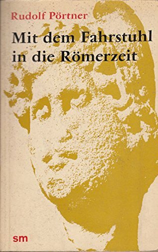Pörtner, Rudolf Mit dem Fahrstuhl in die Römerzeit. Städte und Stätten deutscher Frühgeschichte