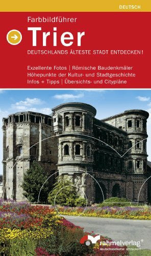 Rahmel, Manfred Trier - Farbbildführer; Deutschlands ältestete Stadt endecken! (Deutsche Ausgabe): Exzellente Fotos - Römische Baudenkmäler - Höhepunkte der Kultur- ... - Infos + Tipps - Übersichts- und Citypläne