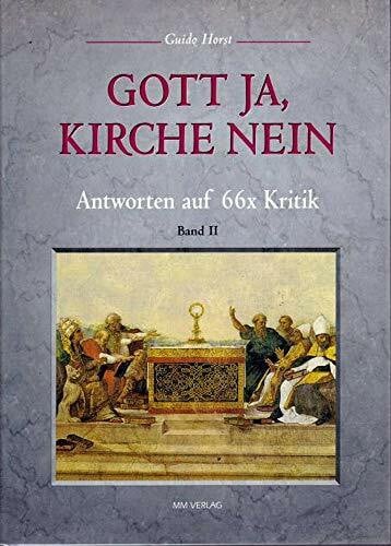 Horst, Guido Gott ja, Kirche nein: Antworten auf 66 × Kritik, Bd. 2: Antworten auf 66x Kritik