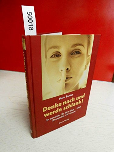 Zerbst, Marion Denke nach und werde schlank!: So erreichen Sie Ihre Ziele - ohne Zwangsdiät. Für immer!