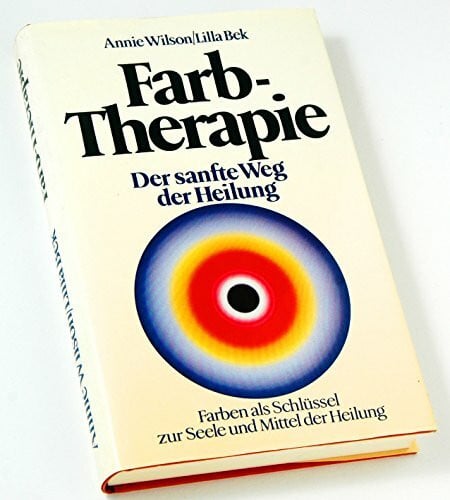 Wilson, Annie; Bek, Lilla Farbtherapie (5502 349). Farben als Schlüssel zur Seele und Medium der Heilung