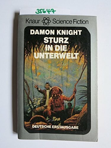 Knight, Damon (Verfasser) Sturz in die Unterwelt.