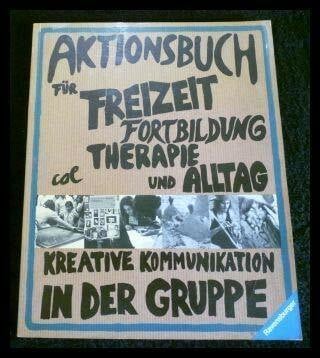 unbekannt Aktionsbuch für Freizeit, Fortbildung, Therapie und Alltag. Kreative Kommunikation in der Gruppe