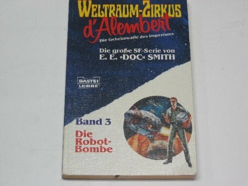E. Smith, Edward Weltraum- Zirkus d' Alembert III. Die Robot - Bombe. Die Geheimwaffe des Imperiums. ( Science Fiction).