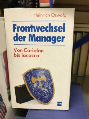 Oswald, Heinrich Frontwechsel der Manager. Von Coriolan bis Iacocca