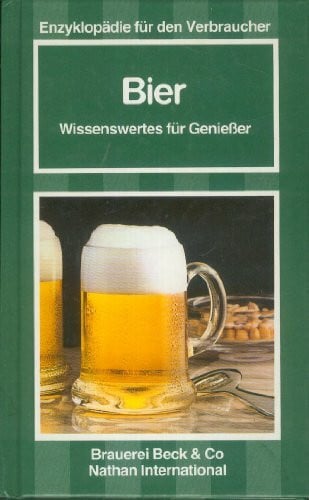 Brauerei Beck & Co Enzyklopädie für Genießer: Bier. Wissenswertes für Geniesser