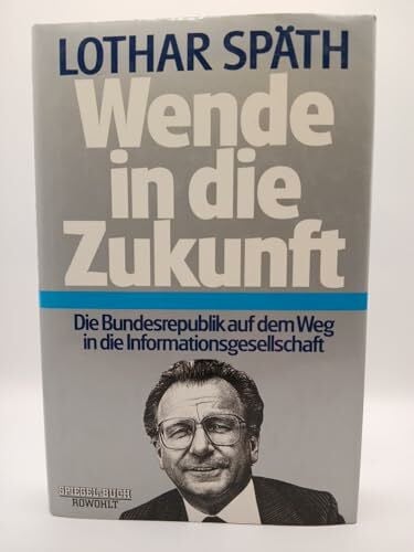 Späth, Lothar Wende in die Zukunft: Die Bundesrepublik auf dem Weg in die Informationsgesellschaft