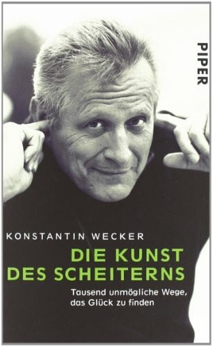 Wecker, Konstantin Die Kunst des Scheiterns: Tausend unmögliche Wege, das Glück zu finden