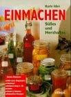 Iden, Karin Einmachen: Süsses und Herzhaftes: Süßes und Herzhaftes