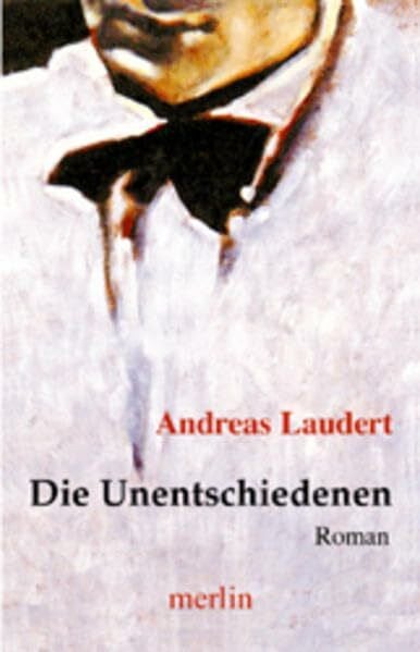 Laudert, Andreas Die Unentschiedenen: Roman (Merlin Debut)